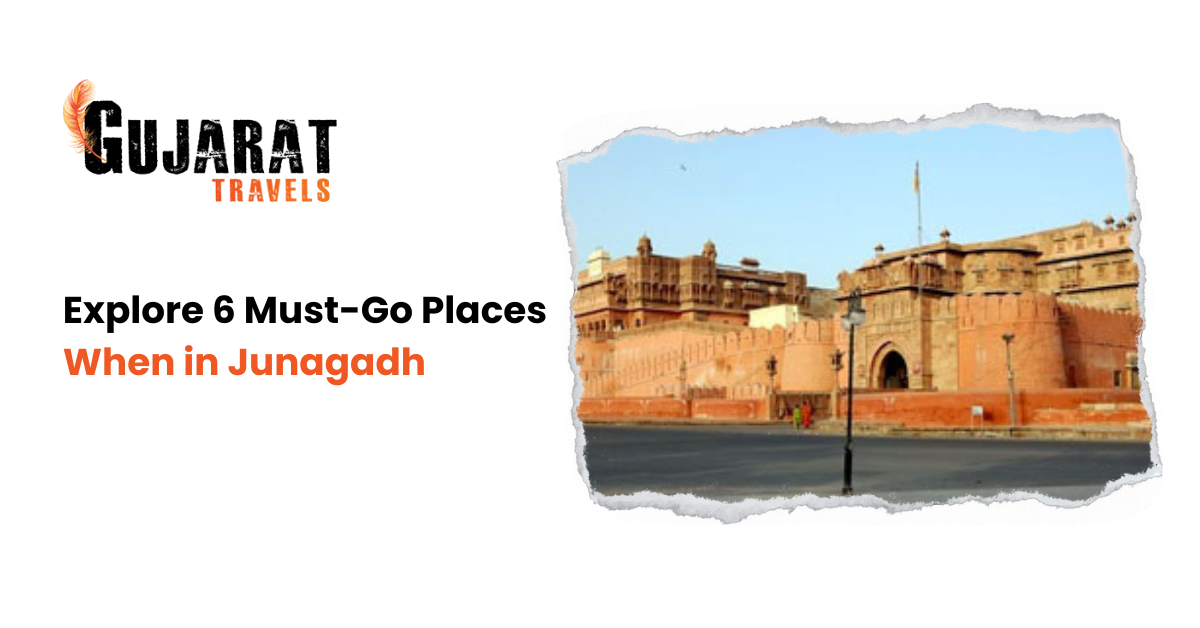 Explore 6 Must-Go Places When in Junagadh